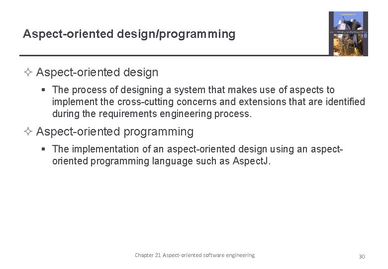 Aspect-oriented design/programming ² Aspect-oriented design § The process of designing a system that makes
