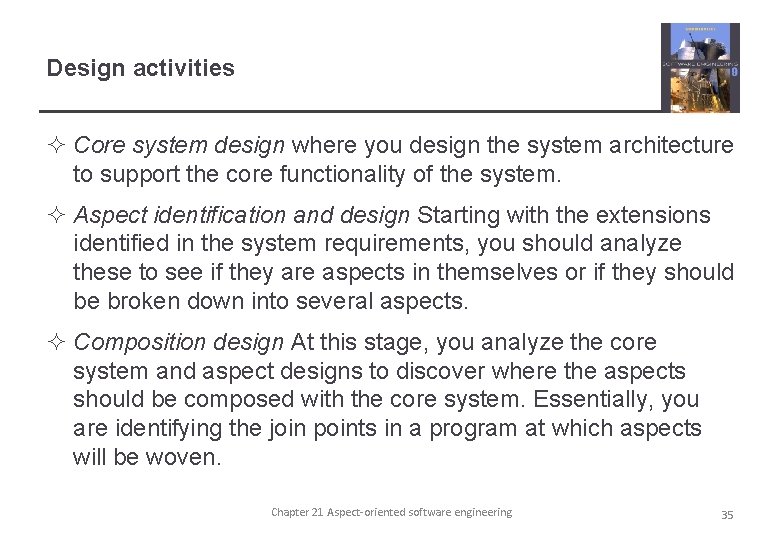 Design activities ² Core system design where you design the system architecture to support