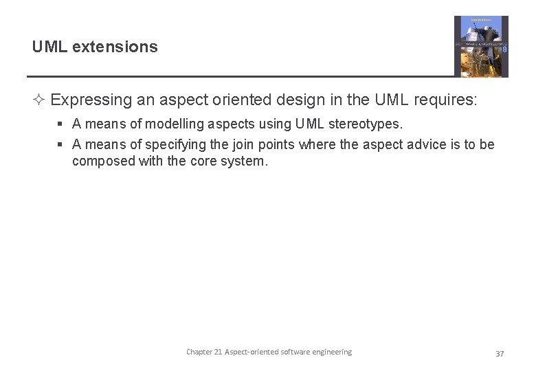 UML extensions ² Expressing an aspect oriented design in the UML requires: § A