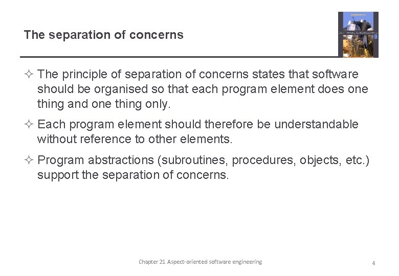 The separation of concerns ² The principle of separation of concerns states that software