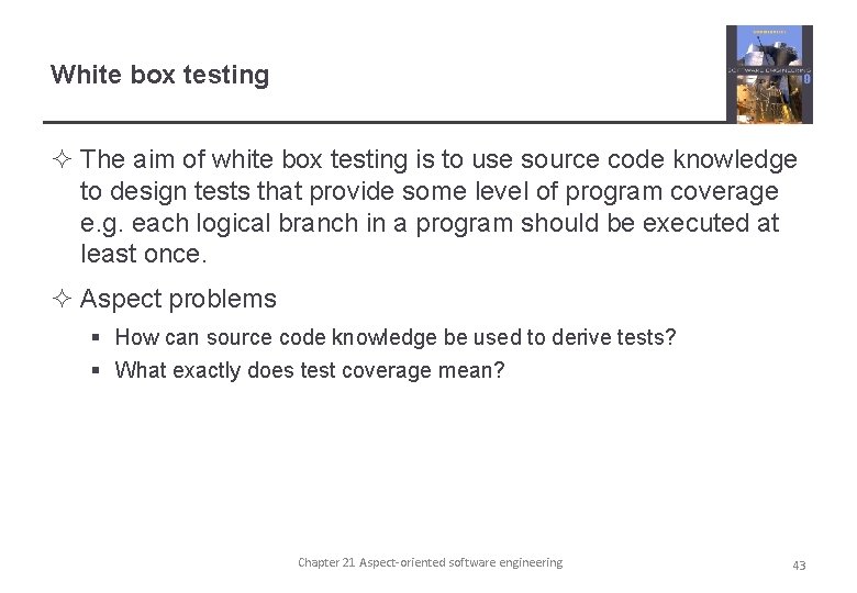 White box testing ² The aim of white box testing is to use source