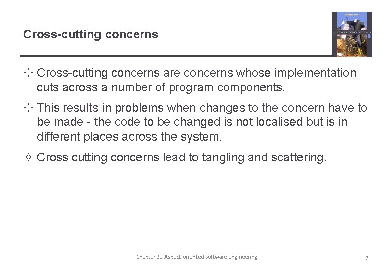 Cross-cutting concerns ² Cross-cutting concerns are concerns whose implementation cuts across a number of