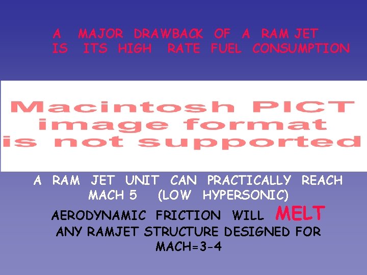A MAJOR DRAWBACK OF A RAM JET IS ITS HIGH RATE FUEL CONSUMPTION A