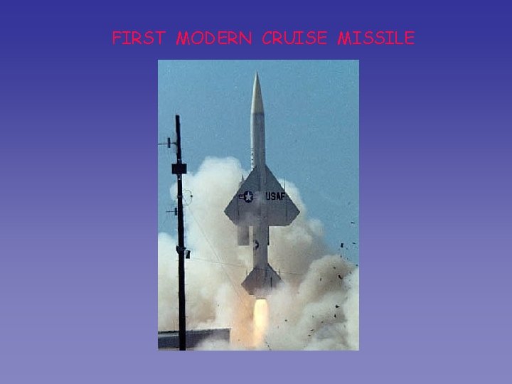 FIRST MODERN CRUISE MISSILE 