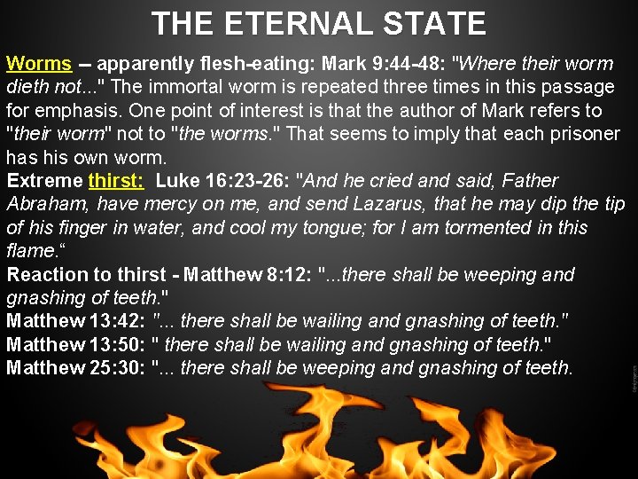 THE ETERNAL STATE Worms -- apparently flesh-eating: Mark 9: 44 -48: "Where their worm