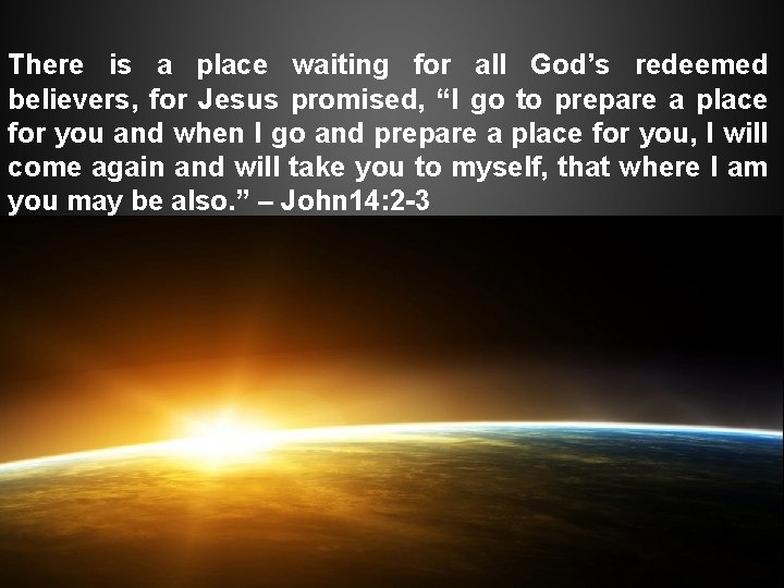 There is a place waiting for all God’s redeemed believers, for Jesus promised, “I