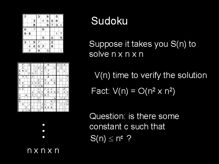 Sudoku Suppose it takes you S(n) to solve n x n V(n) time to