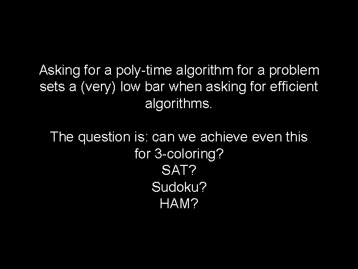 Asking for a poly-time algorithm for a problem sets a (very) low bar when