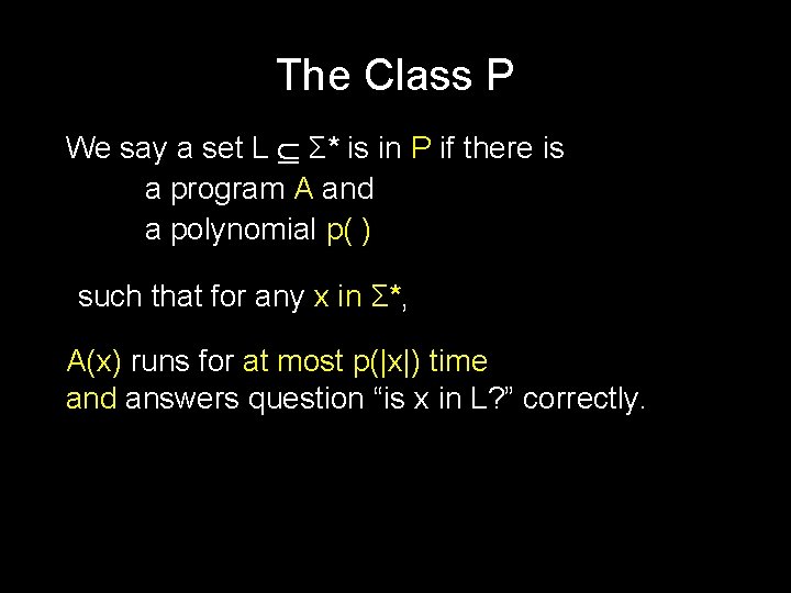 The Class P We say a set L Σ* is in P if there