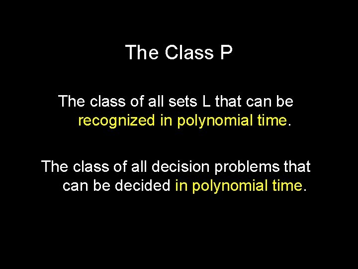 The Class P The class of all sets L that can be recognized in