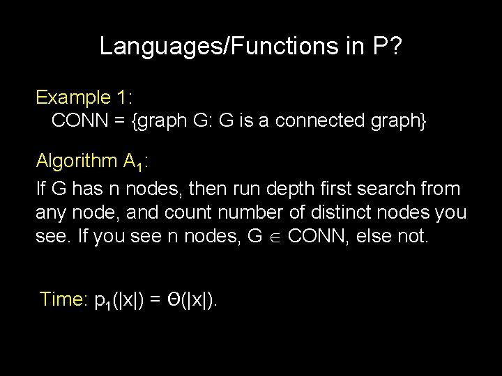 Languages/Functions in P? Example 1: CONN = {graph G: G is a connected graph}