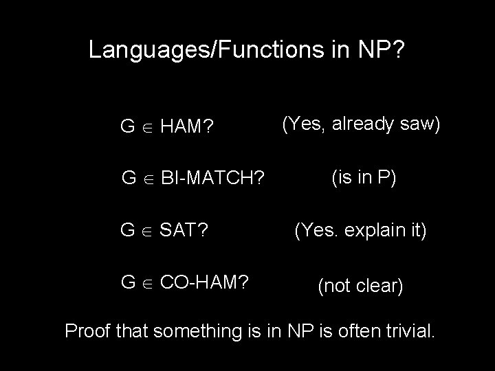 Languages/Functions in NP? G HAM? G BI-MATCH? G SAT? G CO-HAM? (Yes, already saw)