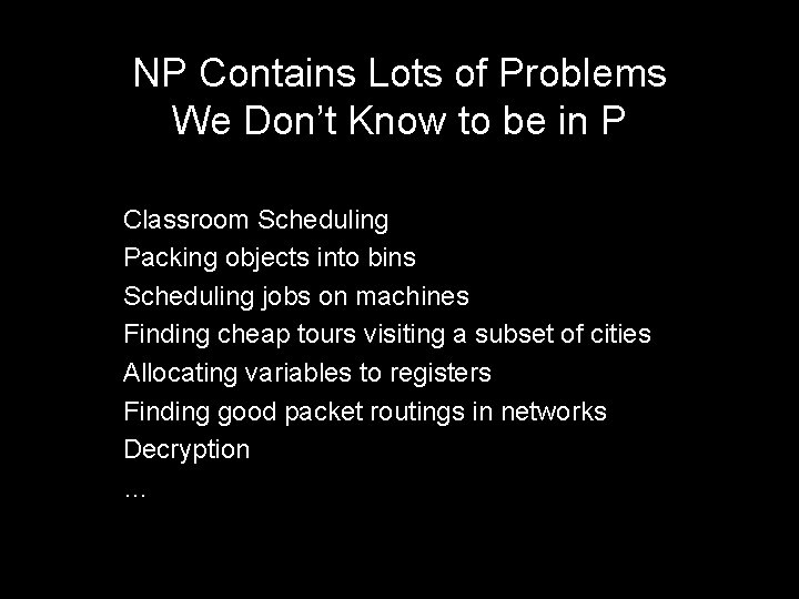 NP Contains Lots of Problems We Don’t Know to be in P Classroom Scheduling