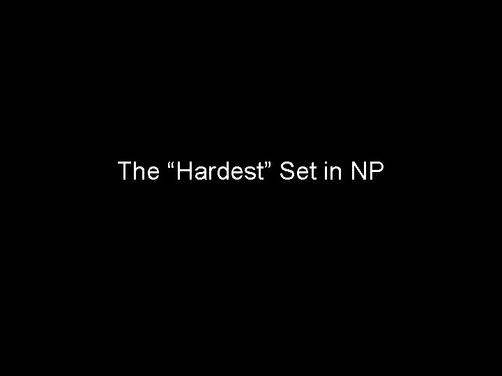 The “Hardest” Set in NP 