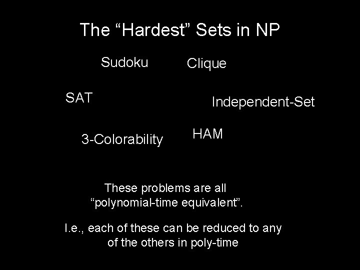 The “Hardest” Sets in NP Sudoku SAT 3 -Colorability Clique Independent-Set HAM These problems