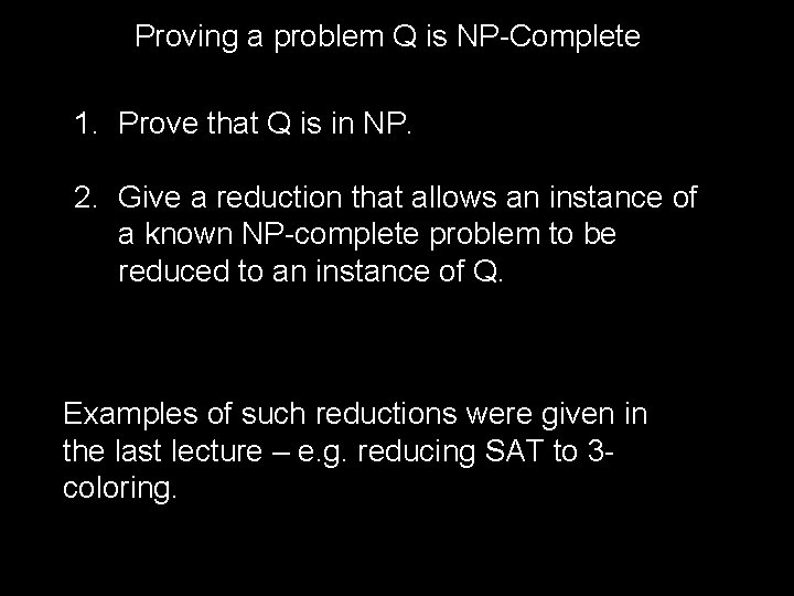 Proving a problem Q is NP-Complete 1. Prove that Q is in NP. 2.