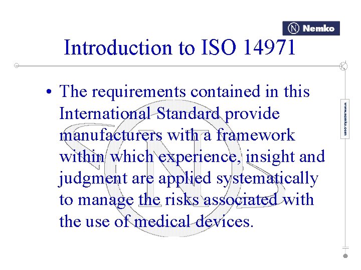 Introduction to ISO 14971 • The requirements contained in this International Standard provide manufacturers