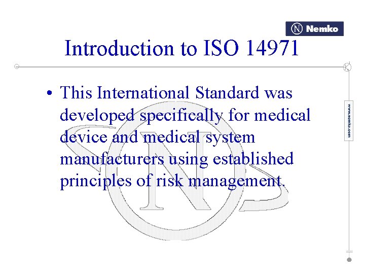 Introduction to ISO 14971 • This International Standard was developed specifically for medical device