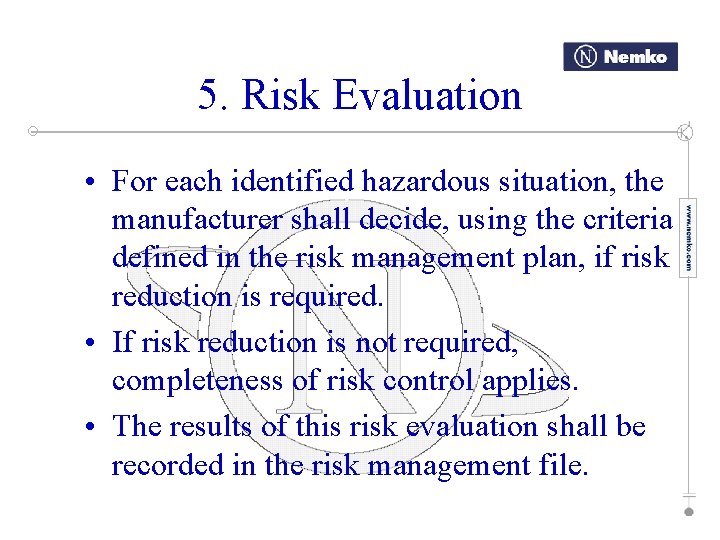 5. Risk Evaluation • For each identified hazardous situation, the manufacturer shall decide, using