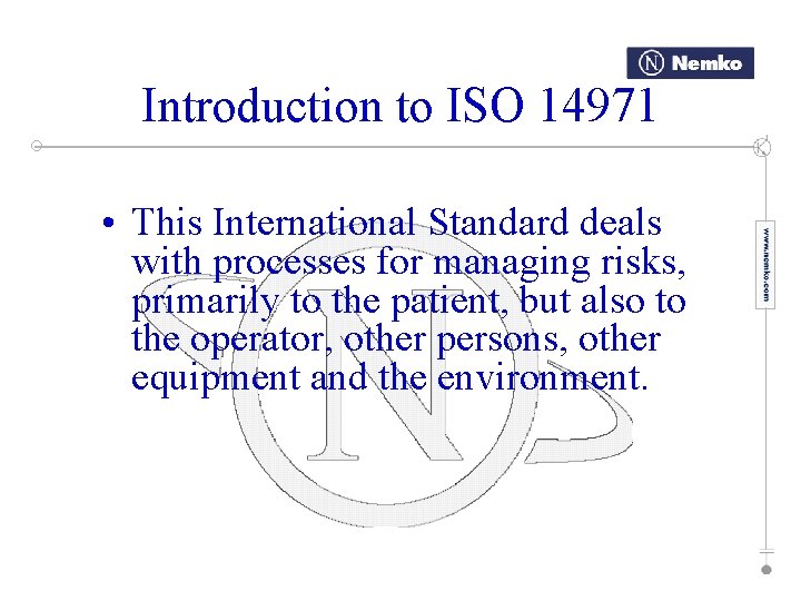Introduction to ISO 14971 • This International Standard deals with processes for managing risks,