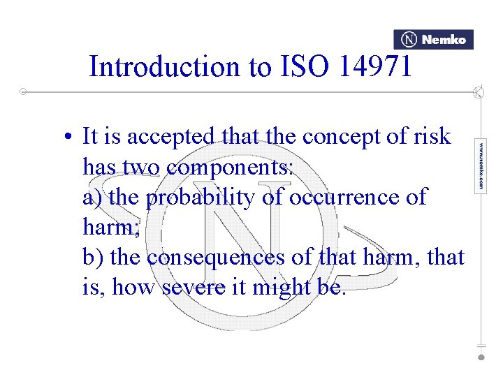Introduction to ISO 14971 • It is accepted that the concept of risk has
