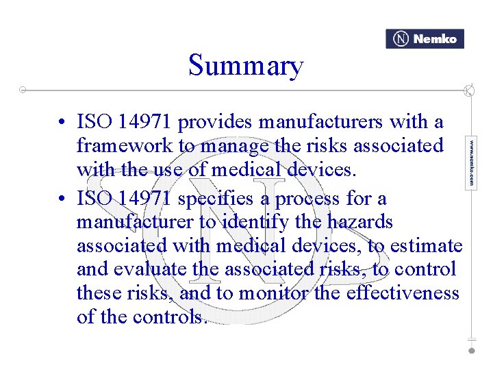 Summary • ISO 14971 provides manufacturers with a framework to manage the risks associated