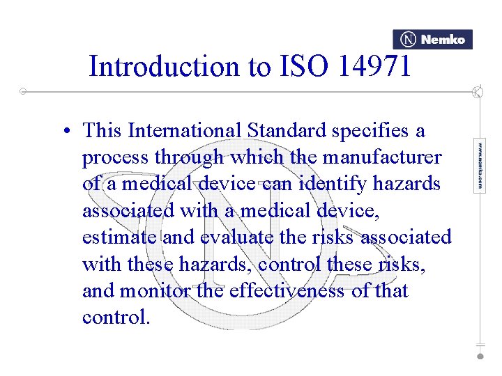 Introduction to ISO 14971 • This International Standard specifies a process through which the