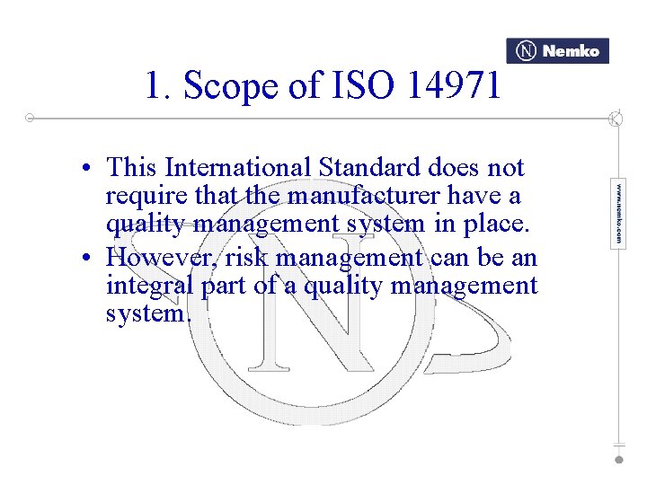 1. Scope of ISO 14971 • This International Standard does not require that the