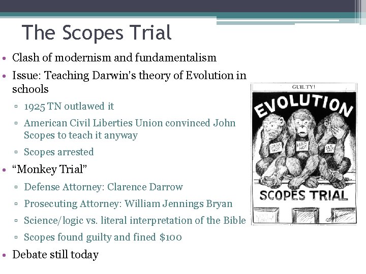 The Scopes Trial • Clash of modernism and fundamentalism • Issue: Teaching Darwin’s theory