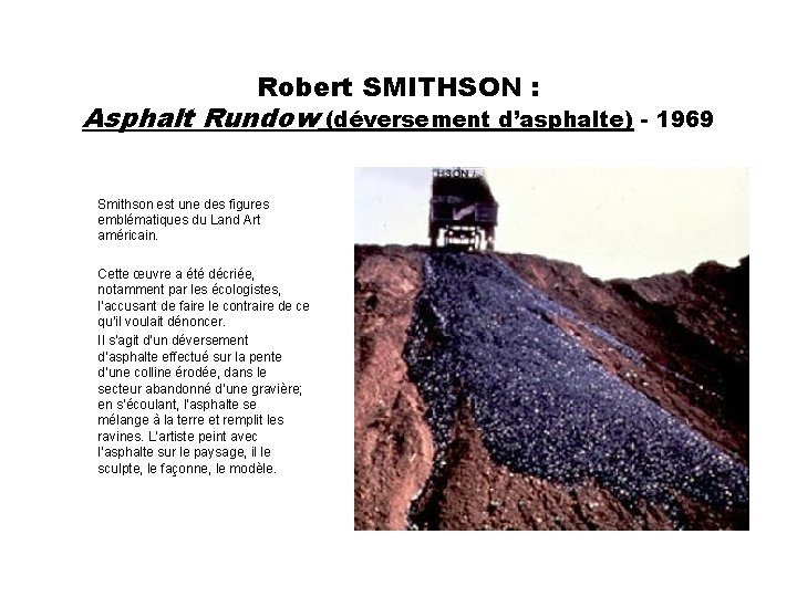 Robert SMITHSON : Asphalt Rundow (déversement d’asphalte) - 1969 Smithson est une des figures