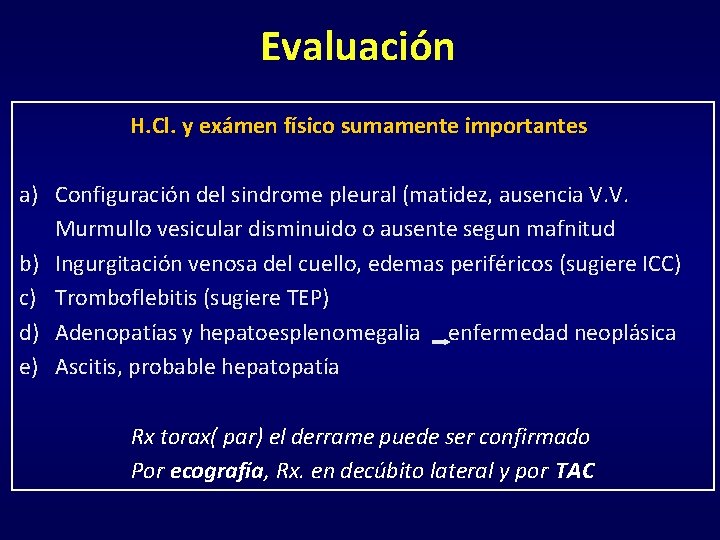 Evaluación H. Cl. y exámen físico sumamente importantes a) Configuración del sindrome pleural (matidez, Evaluación H. Cl. y exámen físico sumamente importantes a) Configuración del sindrome pleural (matidez,