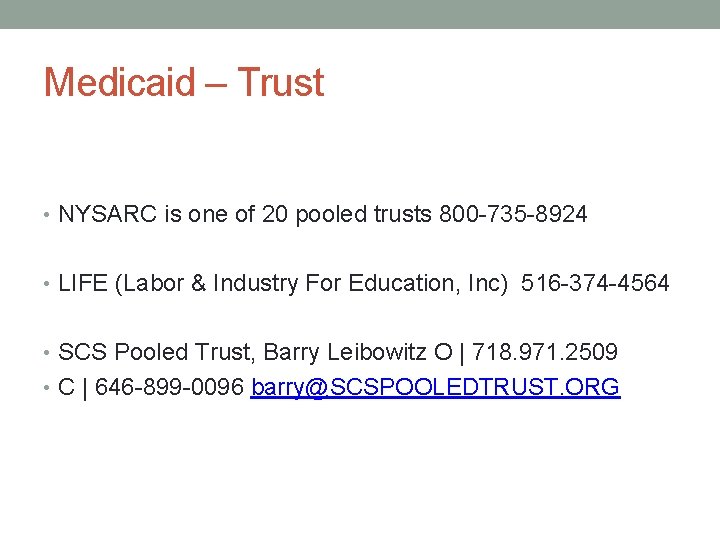 Medicaid – Trust • NYSARC is one of 20 pooled trusts 800 -735 -8924