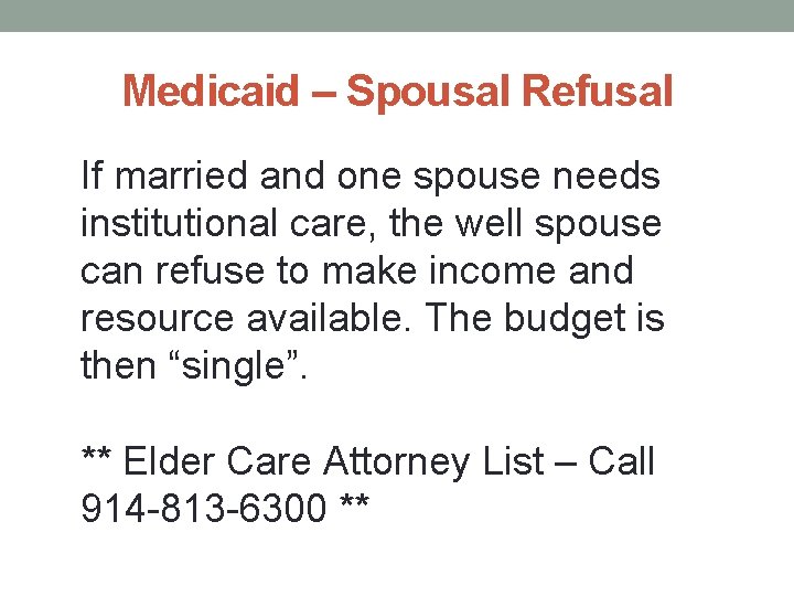 Medicaid – Spousal Refusal If married and one spouse needs institutional care, the well