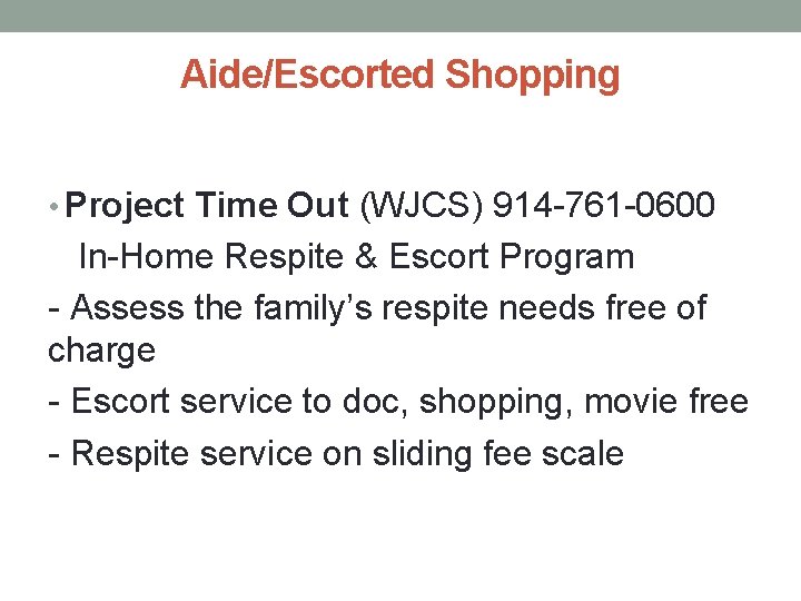 Aide/Escorted Shopping • Project Time Out (WJCS) 914 -761 -0600 In-Home Respite & Escort