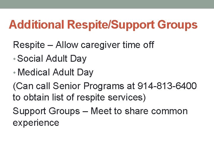 Additional Respite/Support Groups Respite – Allow caregiver time off • Social Adult Day •