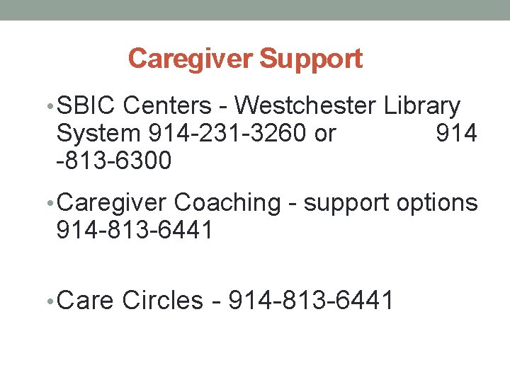 Caregiver Support • SBIC Centers - Westchester Library System 914 -231 -3260 or 914