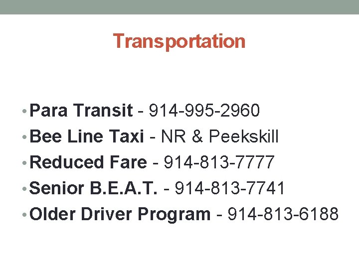 Transportation • Para Transit - 914 -995 -2960 • Bee Line Taxi - NR