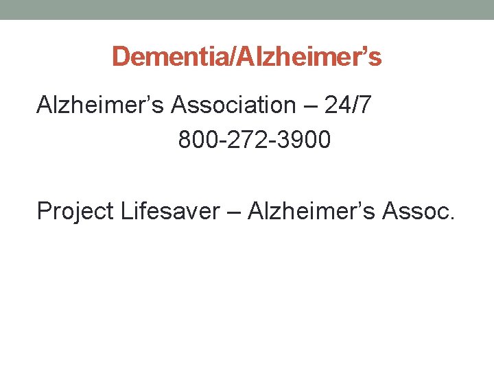 Dementia/Alzheimer’s Association – 24/7 800 -272 -3900 Project Lifesaver – Alzheimer’s Assoc. 