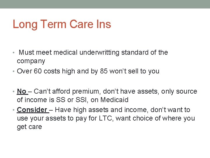 Long Term Care Ins • Must meet medical underwritting standard of the company •