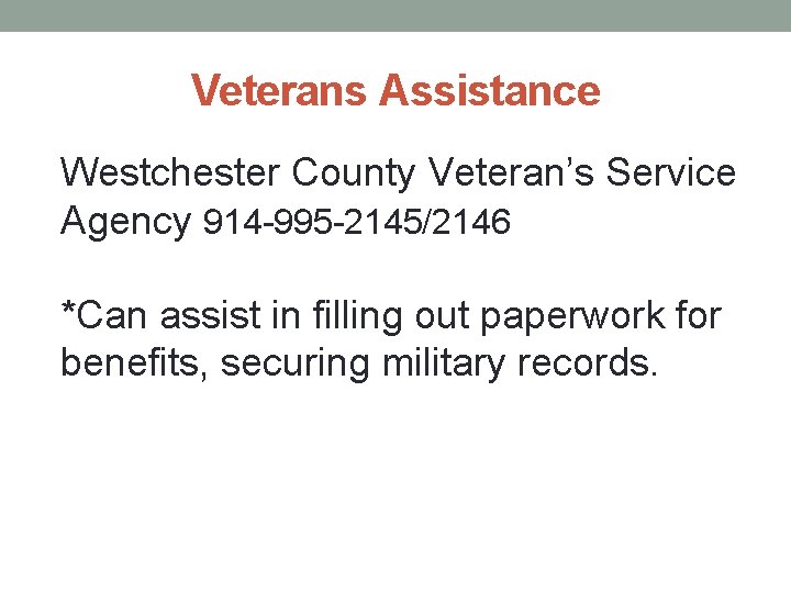 Veterans Assistance Westchester County Veteran’s Service Agency 914 -995 -2145/2146 *Can assist in filling