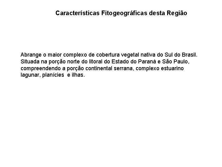 Características Fitogeográficas desta Região Abrange o maior complexo de cobertura vegetal nativa do Sul