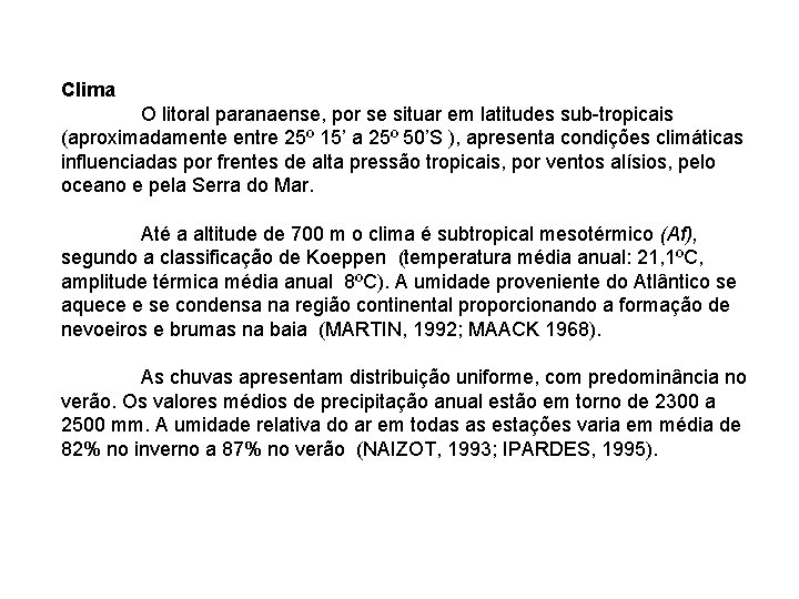 Clima O litoral paranaense, por se situar em latitudes sub-tropicais (aproximadamente entre 25º 15’