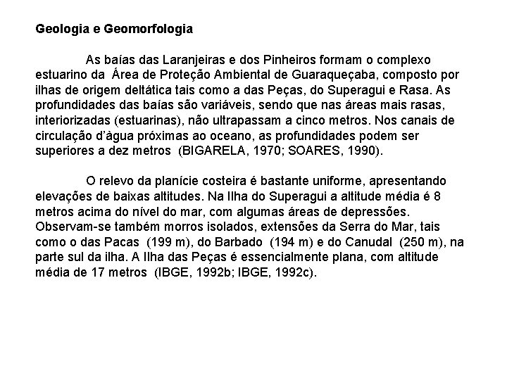 Geologia e Geomorfologia As baías das Laranjeiras e dos Pinheiros formam o complexo estuarino