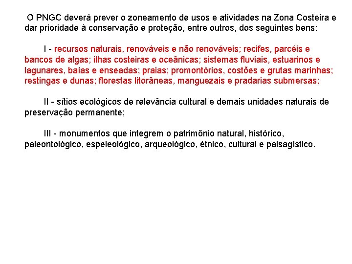  O PNGC deverá prever o zoneamento de usos e atividades na Zona Costeira