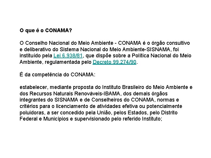 O que é o CONAMA? O Conselho Nacional do Meio Ambiente - CONAMA é