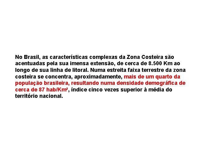 No Brasil, as características complexas da Zona Costeira são acentuadas pela sua imensa extensão,