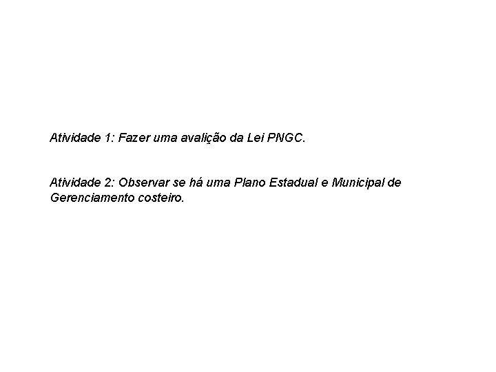 Atividade 1: Fazer uma avalição da Lei PNGC. Atividade 2: Observar se há uma