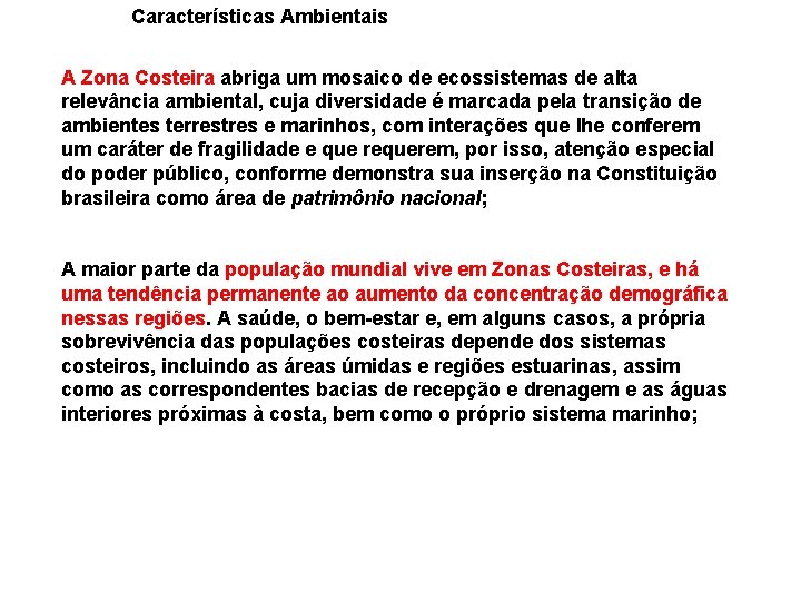 Características Ambientais A Zona Costeira abriga um mosaico de ecossistemas de alta relevância ambiental,