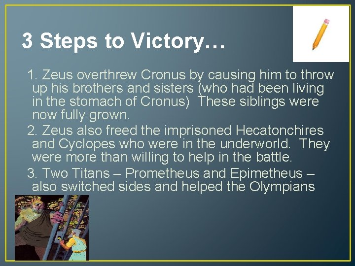 3 Steps to Victory… 1. Zeus overthrew Cronus by causing him to throw up