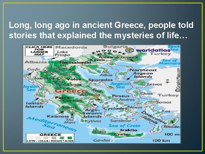 Long, long ago in ancient Greece, people told stories that explained the mysteries of